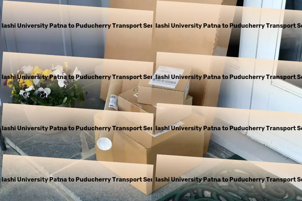 Abhilashi University Patna to Puducherry Transport Adventure awaits with our tailored travel solutions! - Customized cargo dispatch