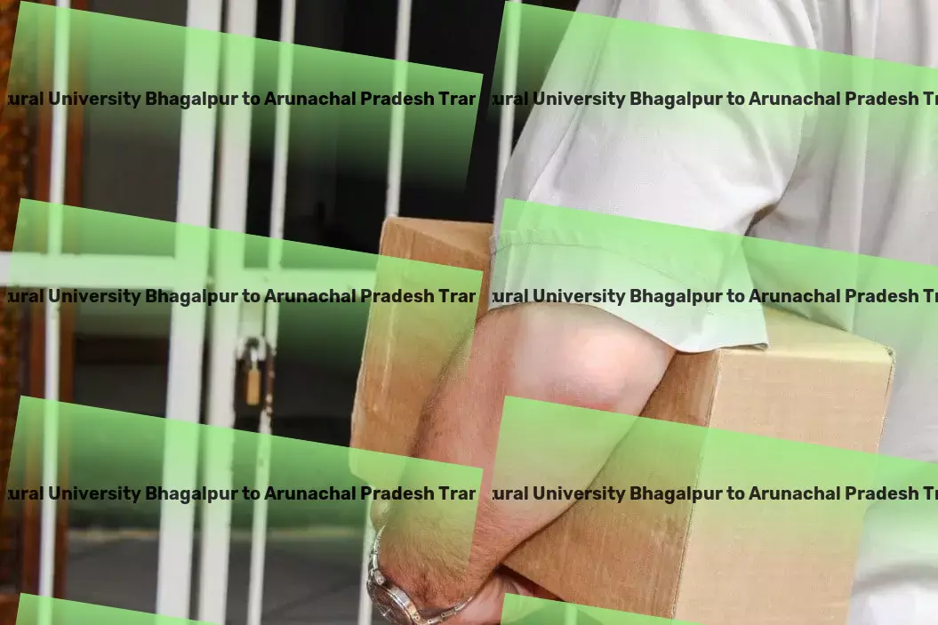 Bihar Agricultural University Bhagalpur to Arunachal Pradesh Transport Cherish your hobbies by turning them into projects! - Third-party logistics