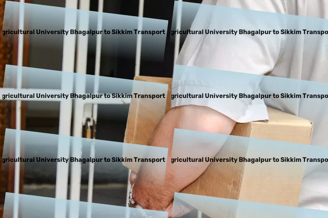 Bihar Agricultural University Bhagalpur to Sikkim Transport Industrial logistics solutions