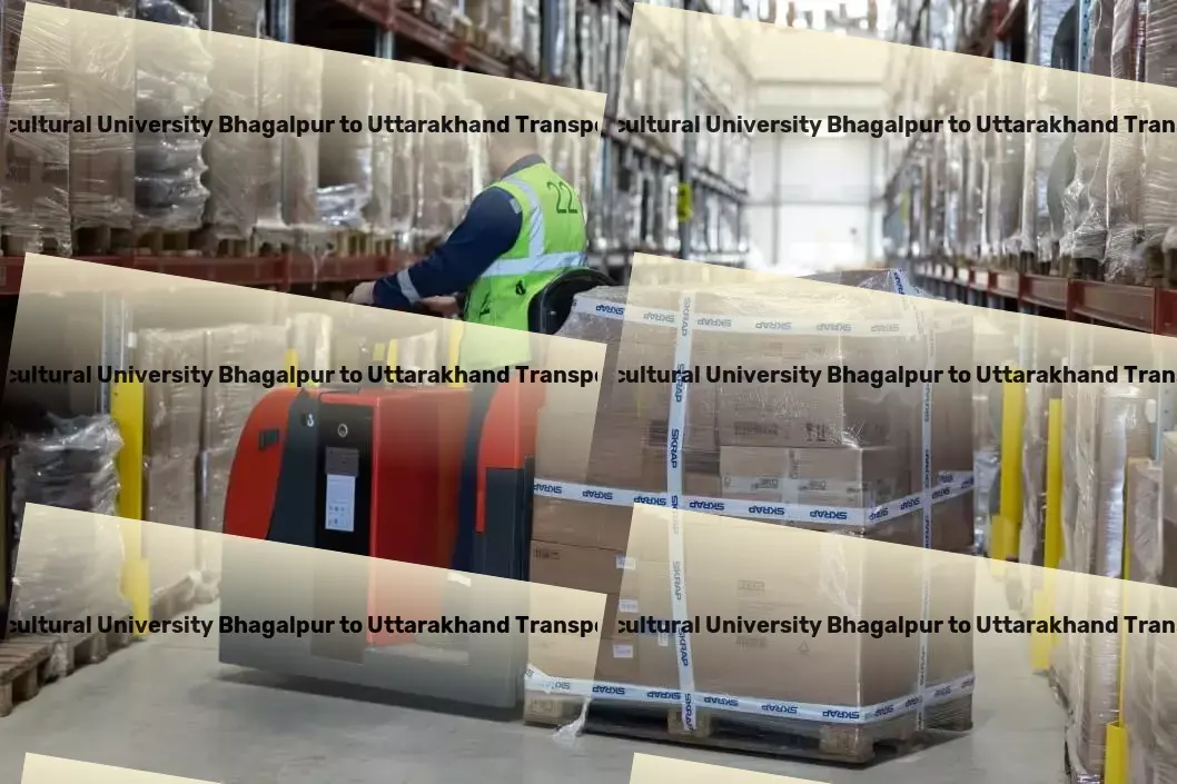 Bihar Agricultural University Bhagalpur to Uttarakhand Transport Precision and expertise in Indian goods transportation. - Long-distance moving solutions