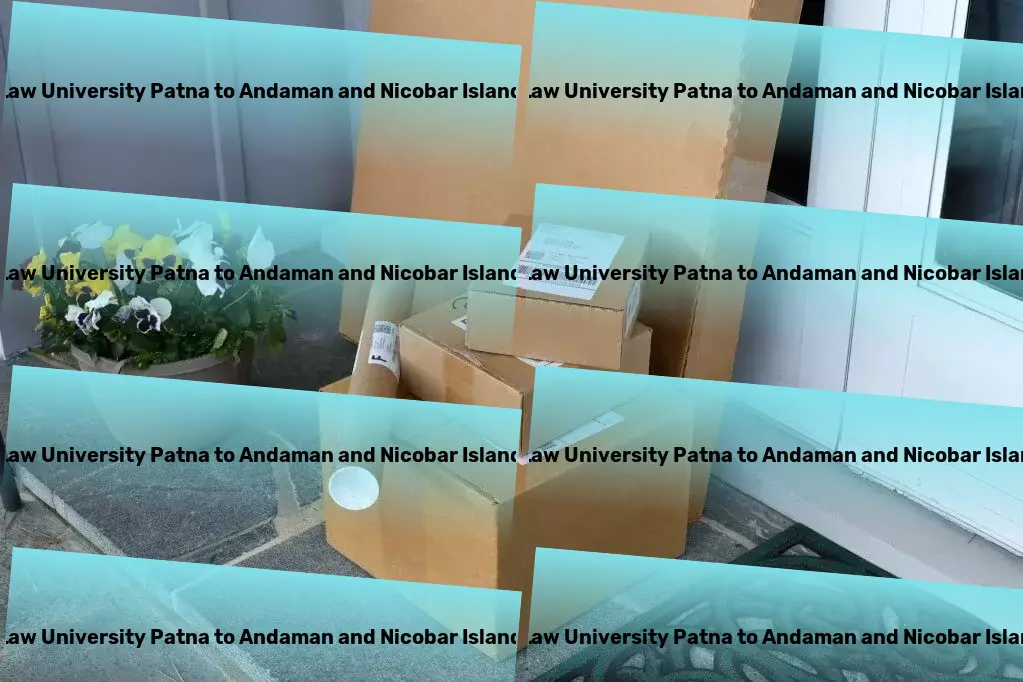 Chanakya National Law University Patna to Andaman And Nicobar Islands Transport Where quality meets convenience in shipping services! - Secure household parcel