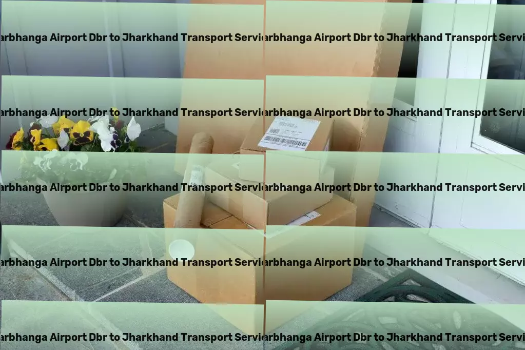 Darbhanga Airport Dbr to Jharkhand Transport From exotic to iconic: Travel that covers it all! - Door-to-door freight solutions