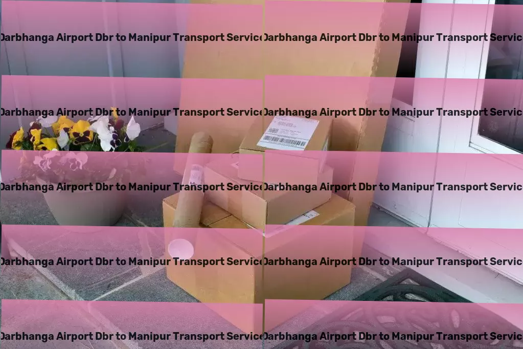 Darbhanga Airport Dbr to Manipur Transport Dependable and efficient transport solutions across India. - Home relocation transport