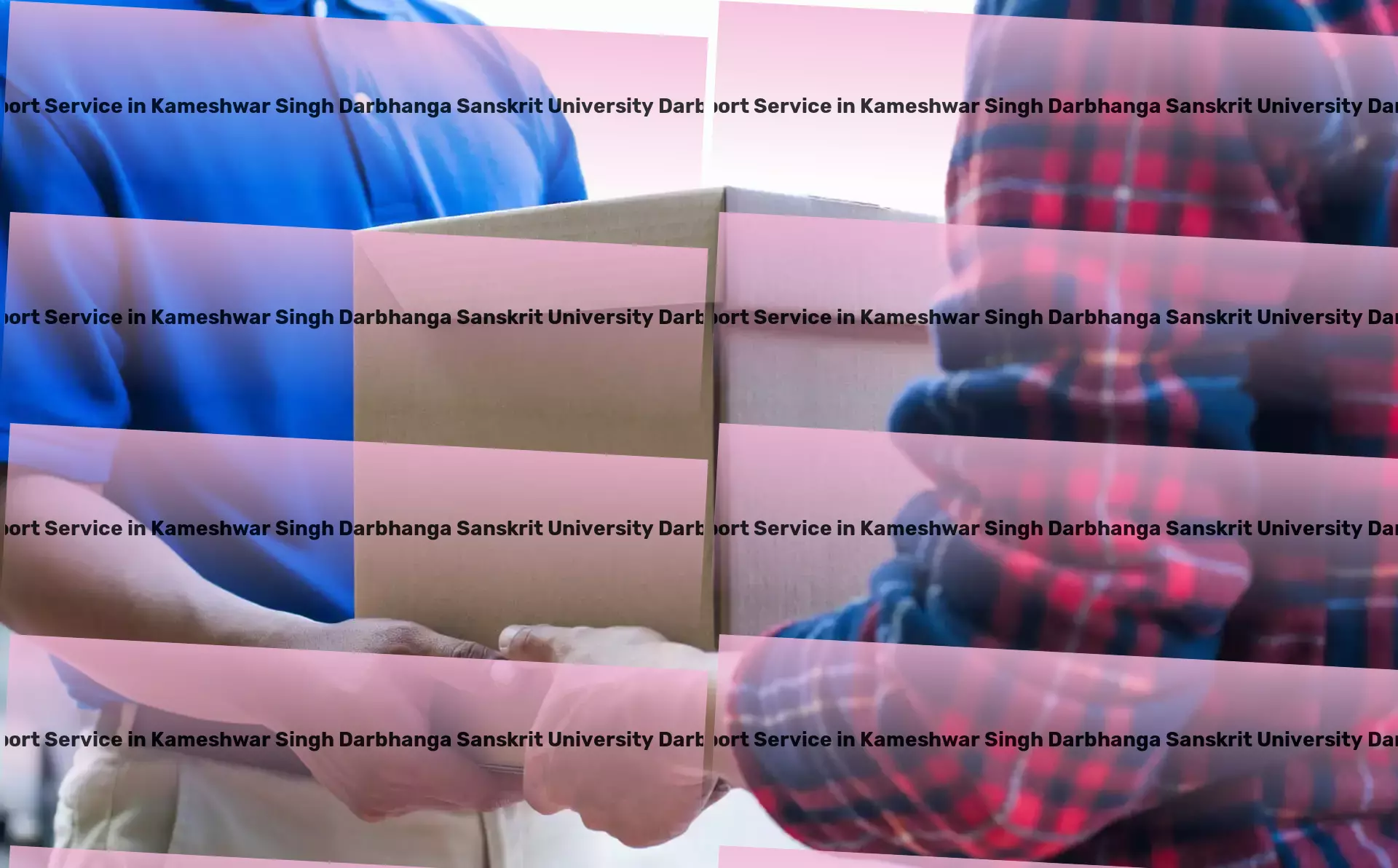 Packers And Movers in Kameshwar Singh Darbhanga Sanskrit University Darbhanga, Bihar (BR) High-volume goods shipment