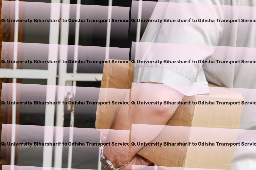 Kk University Biharsharif to Odisha Transport Specialized logistics services