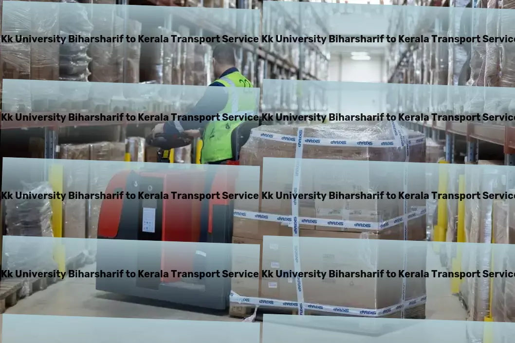 Kk University Biharsharif to Kerala Transport Simplify your shipping process with our innovative platform! - Personalized courier services