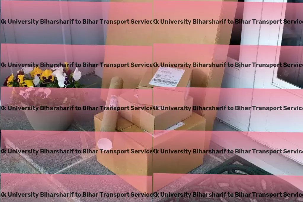 Kk University Biharsharif to Bihar Transport Quick goods shipment solutions