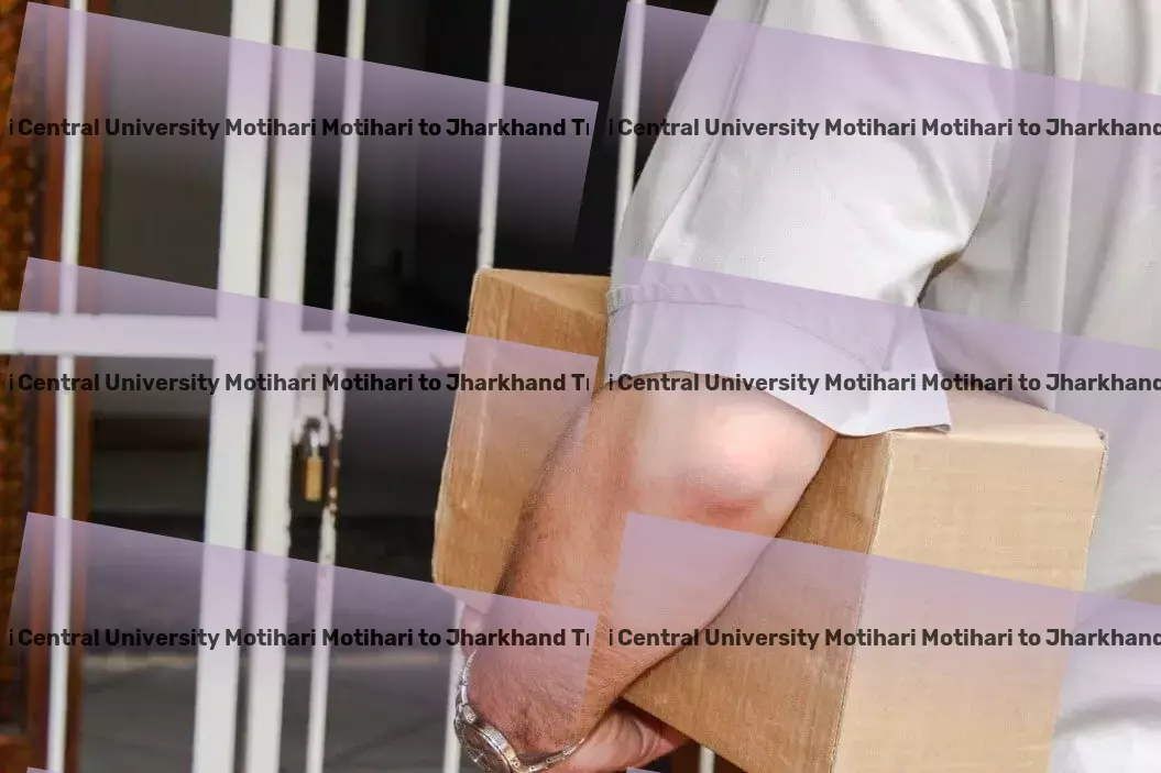 Mahatma Gandhi Central University Motihari Motihari to Jharkhand Transport Bridging gaps across Indian markets with premier transportation. - Dedicated parcel services