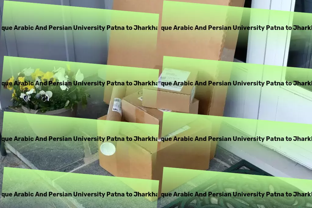 Maulana Mazharul Haque Arabic And Persian University Patna to Jharkhand Transport Fast, reliable, and innovative shipping solutions await you! - Special cargo services