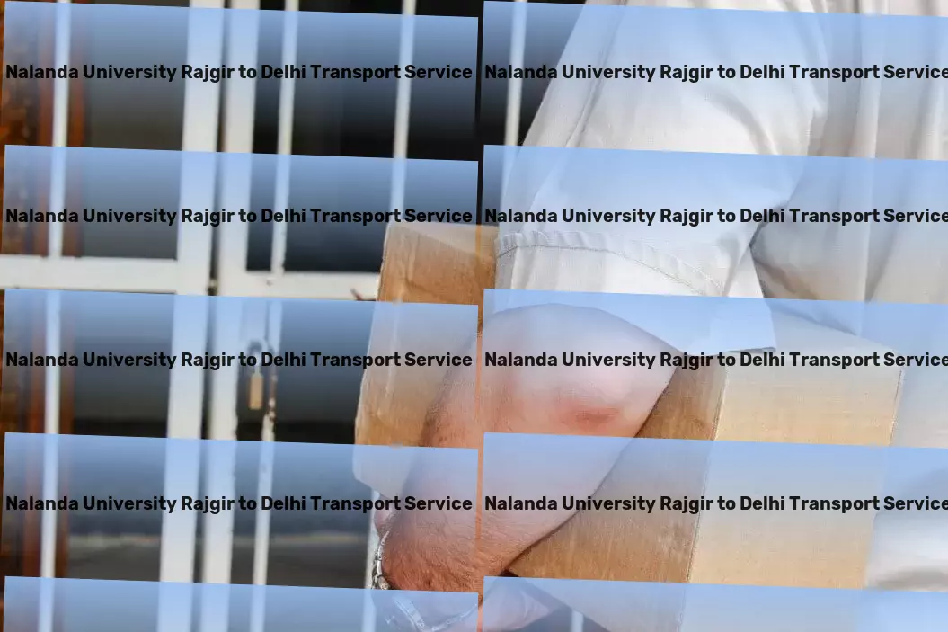 Nalanda University Rajgir to Delhi Transport Direct cargo shipping solutions