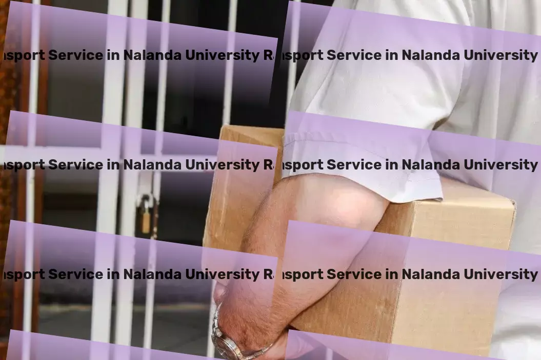 Courier And Parcel in Nalanda University Rajgir, Bihar (BR) The future of hassle-free logistics in India starts here. - Secure freight forwarding