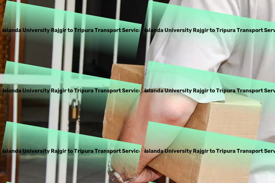 Nalanda University Rajgir to Tripura Transport Advanced freight forwarding