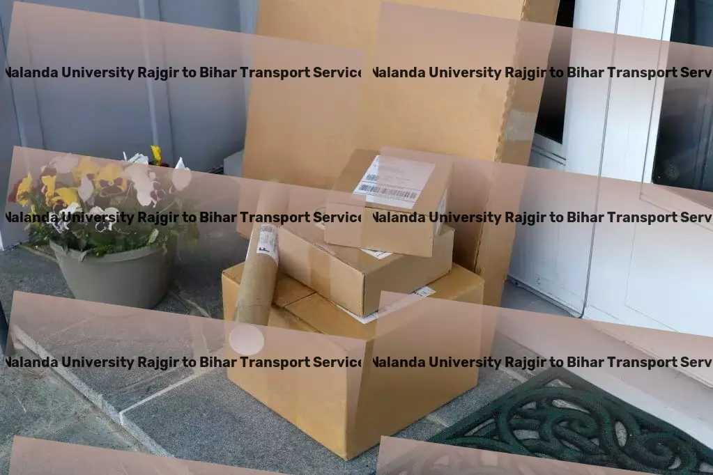 Nalanda University Rajgir to Bihar Transport Inter-state trucking solutions