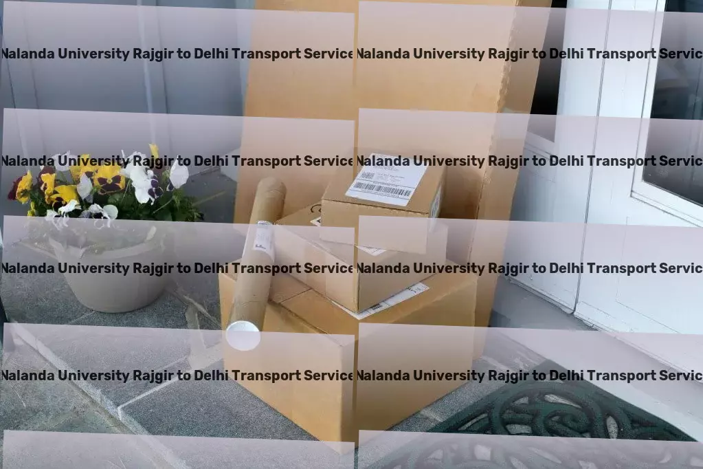 Nalanda University Rajgir to Delhi Transport Breakthrough solutions for a smoother shipping journey! - Dedicated package logistics