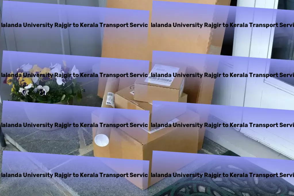 Nalanda University Rajgir to Kerala Transport A new dimension of efficiency for Indian transport services! - Urban cargo forwarding