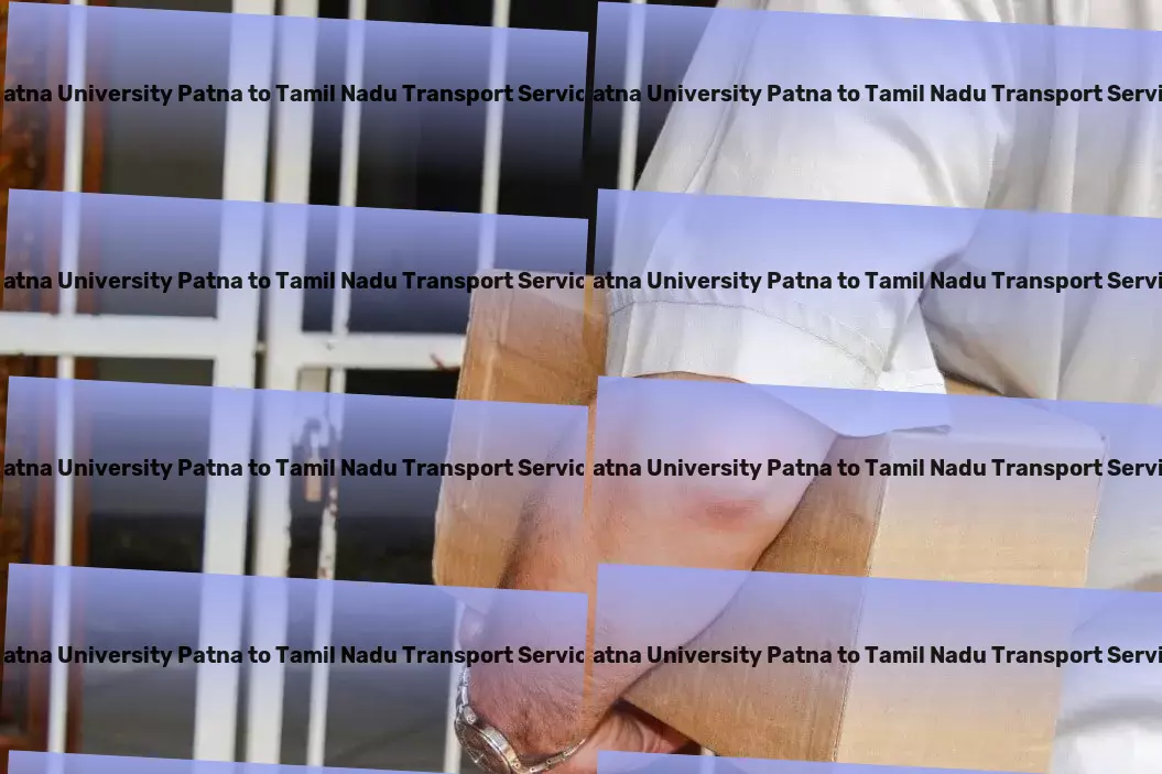 Patna University Patna to Tamil Nadu Transport Secure transport services