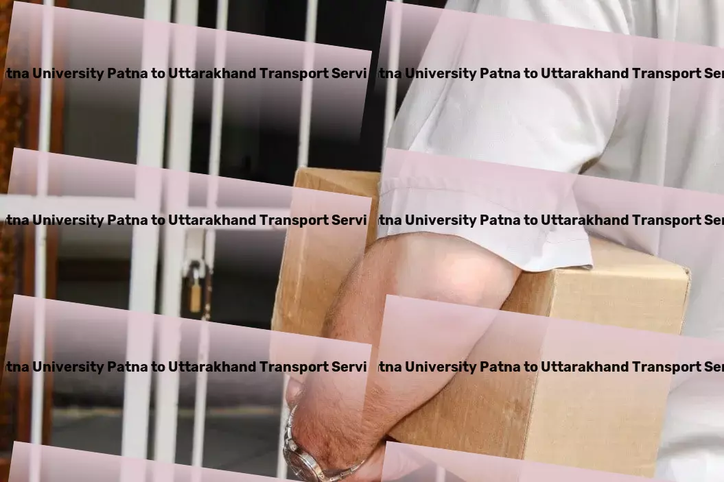 Patna University Patna to Uttarakhand Transport Custom logistic projects